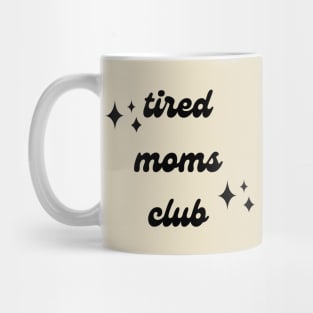 Tired Moms Club - Being a Mom Mug